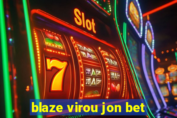 blaze virou jon bet